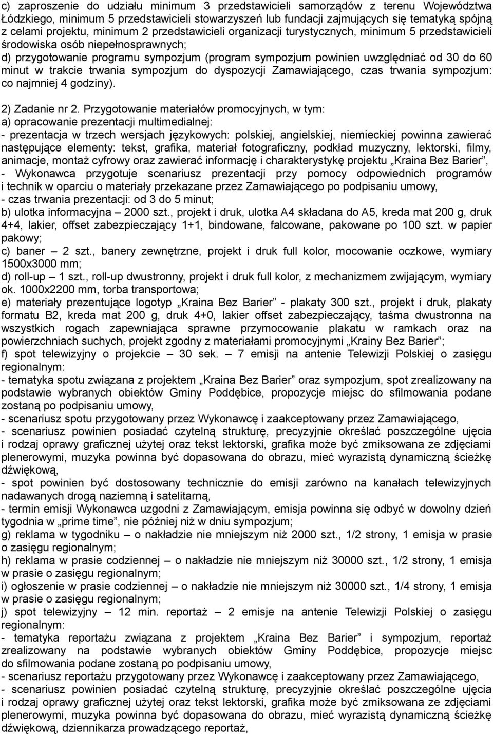 60 minut w trakcie trwania sympozjum do dyspozycji Zamawiającego, czas trwania sympozjum: co najmniej 4 godziny). 2) Zadanie nr 2.