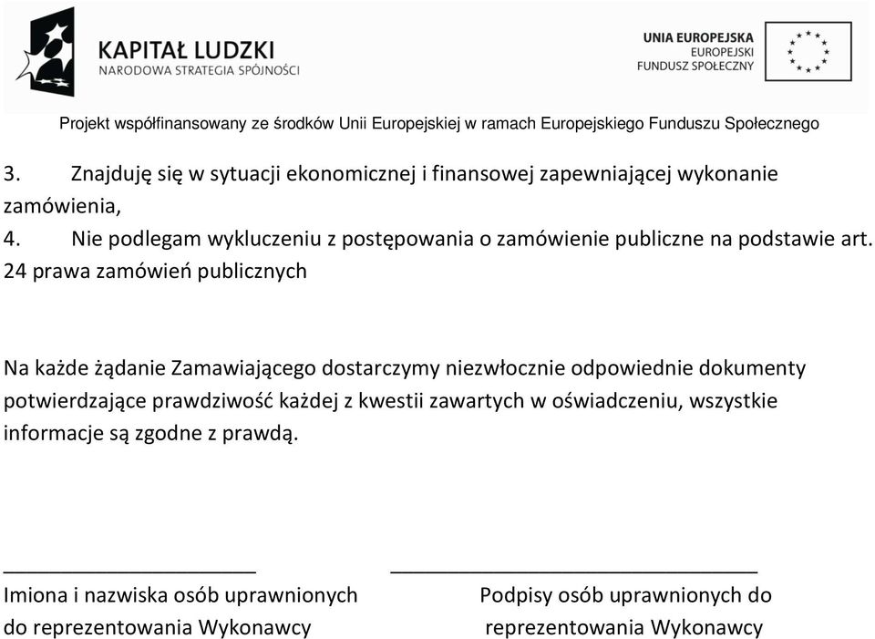 24 prawa zamówień publicznych Na każde żądanie Zamawiającego dostarczymy niezwłocznie odpowiednie dokumenty potwierdzające