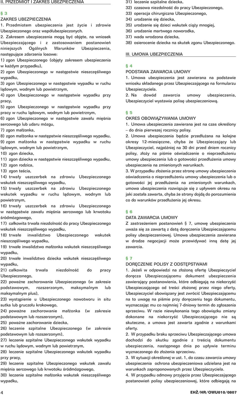 (obj ty zakresem ubezpieczenia w ka dym przypadku), 2) zgon Ubezpieczonego w nast pstwie nieszcz Êliwego wypadku, 3) zgon Ubezpieczonego w nast pstwie wypadku w ruchu làdowym, wodnym lub powietrznym,