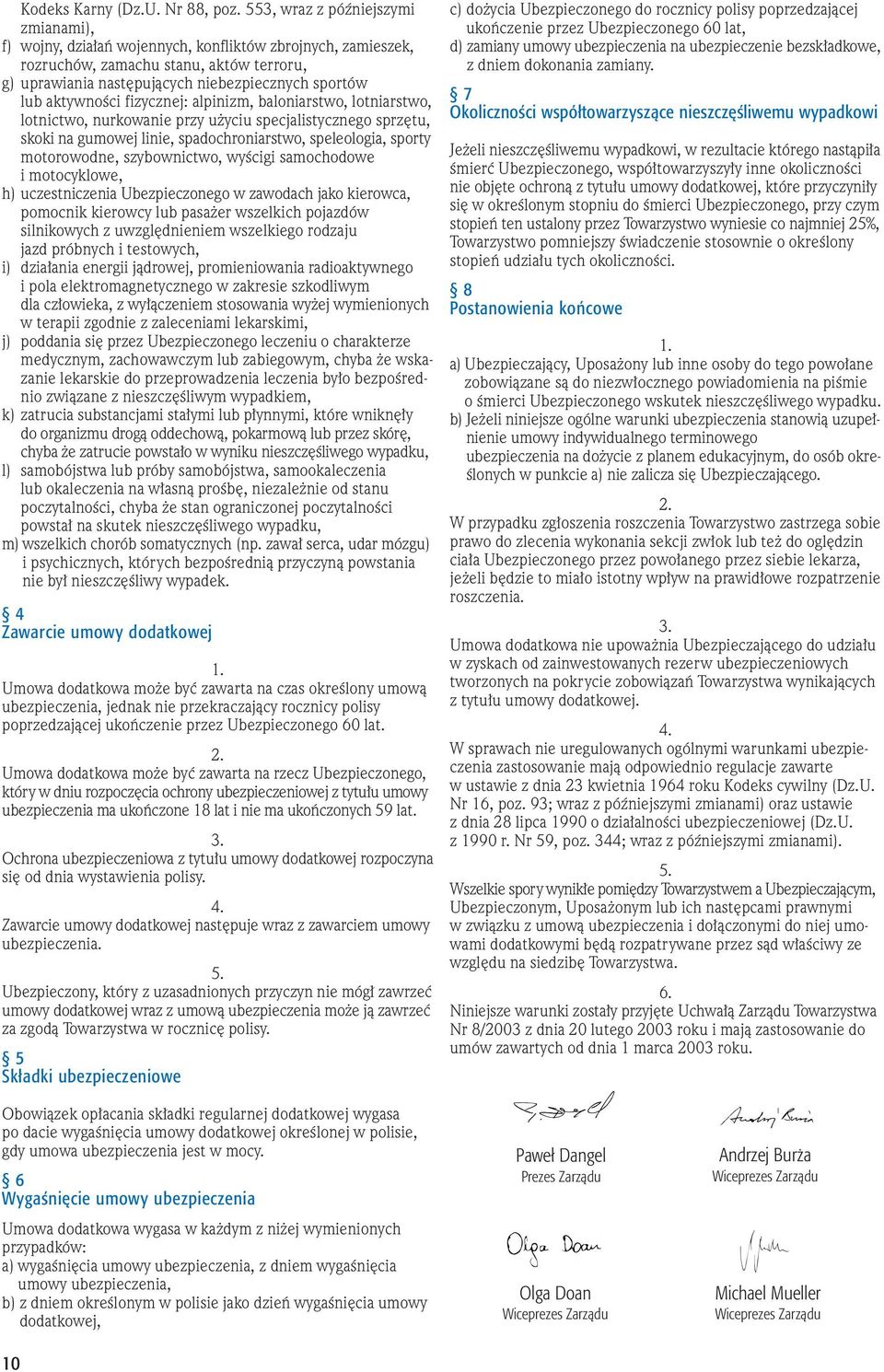 aktywnoêci fizycznej: alpinizm, baloniarstwo, lotniarstwo, lotnictwo, nurkowanie przy u yciu specjalistycznego sprz tu, skoki na gumowej linie, spadochroniarstwo, speleologia, sporty motorowodne,