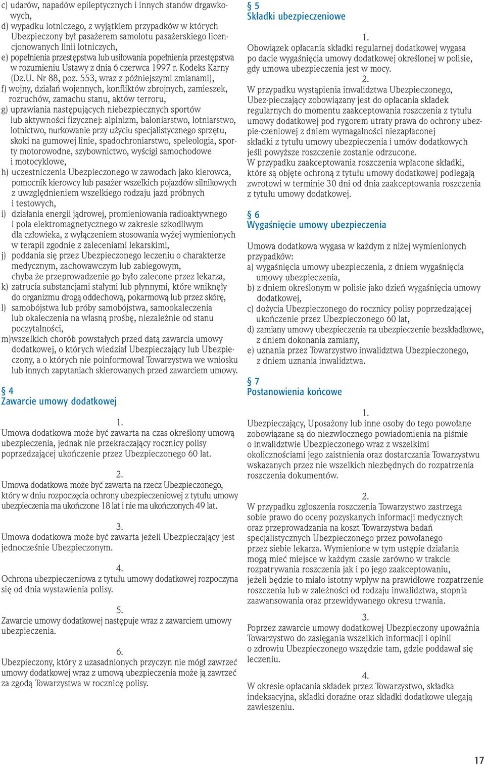 553, wraz z póêniejszymi zmianami), f) wojny, dzia aƒ wojennych, konfliktów zbrojnych, zamieszek, rozruchów, zamachu stanu, aktów terroru, g) uprawiania nast pujàcych niebezpiecznych sportów lub