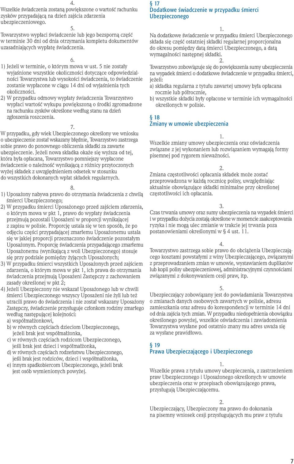 5 nie zosta y wyjaênione wszystkie okolicznoêci dotyczàce odpowiedzialnoêci Towarzystwa lub wysokoêci Êwiadczenia, to Êwiadczenie zostanie wyp acone w ciàgu 14 dni od wyjaênienia tych okolicznoêci.