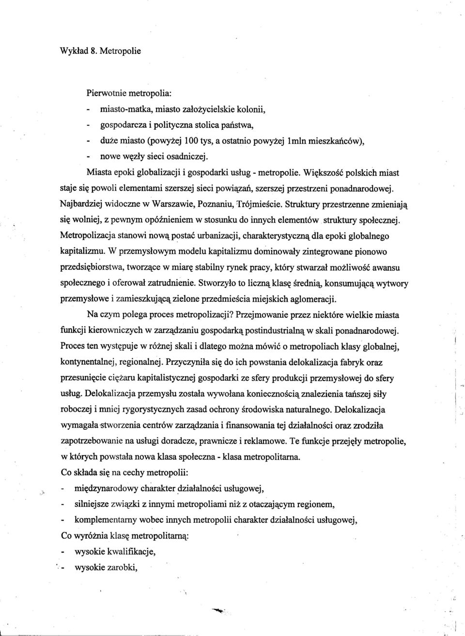 Masta epok globalzacj gospodark uslug - metropole. W~kszosc polskch mast staje s~ powol elementam szerszej sec pow'lzan szerszej przestrzen ponadnarodowej.