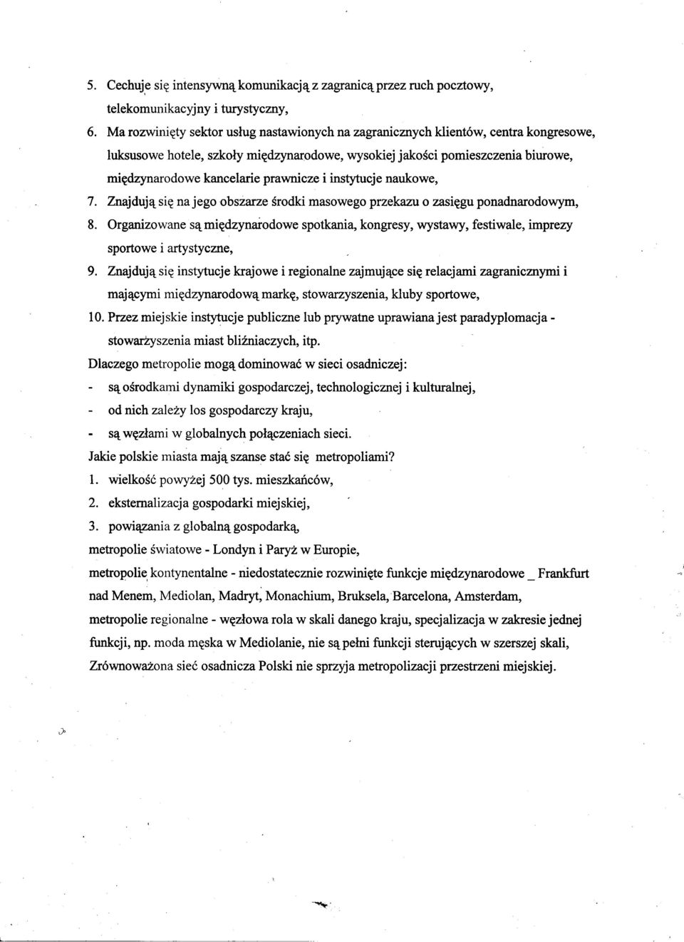 naukowe 7. Znajduj~ s~ na jego obszarze srodk masowego przekazu 0 zas~gu ponadnarodowym 8. Organzowane s~ m~dzyna-odowe spotkana kongresy wystawy festwale mprezy sportowe artystyczne 9.