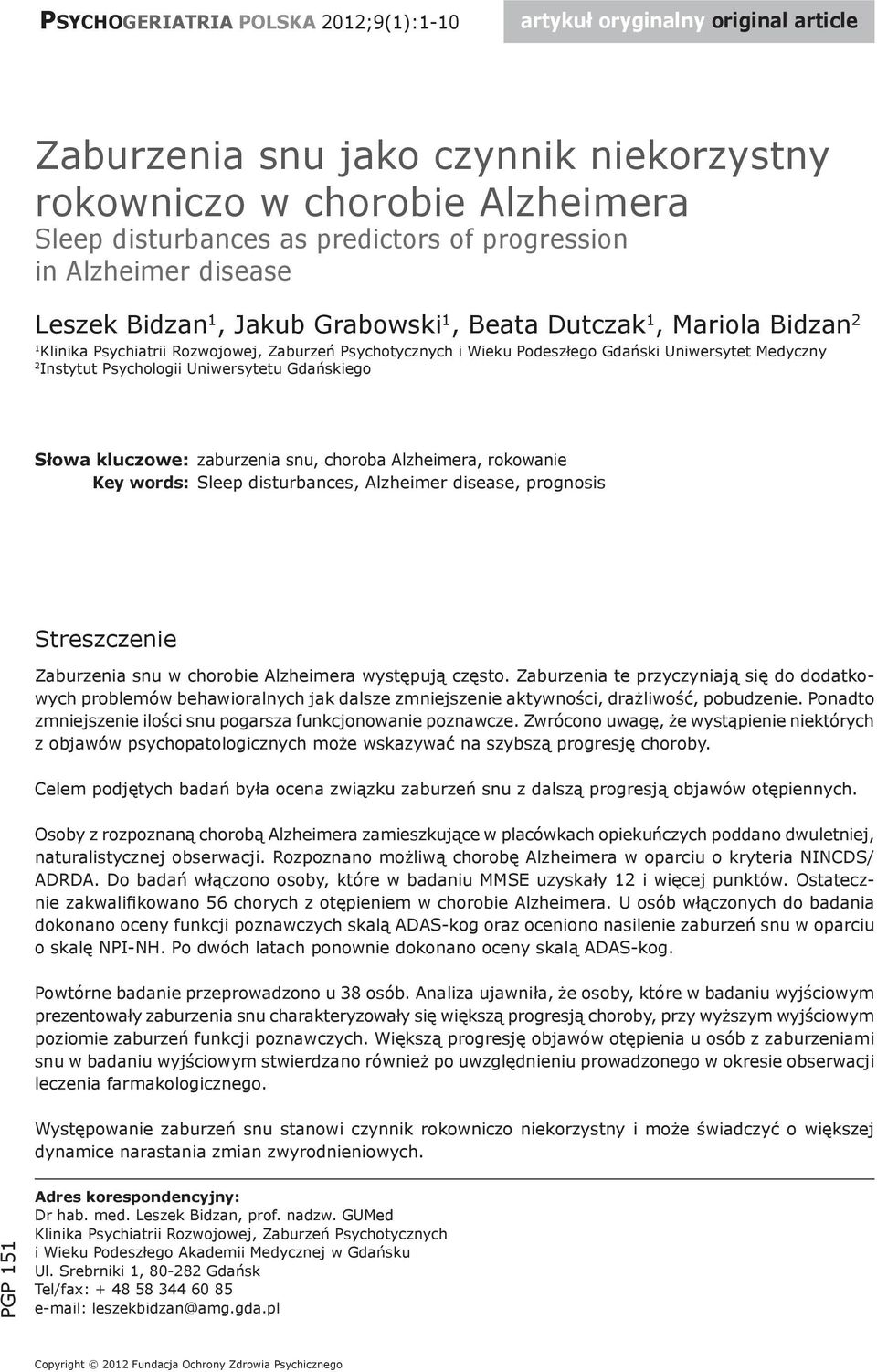 Instytut Psychologii Uniwersytetu Gdańskiego Słowa kluczowe: zaburzenia snu, choroba Alzheimera, rokowanie Key words: Sleep disturbances, Alzheimer disease, prognosis Streszczenie Zaburzenia snu w