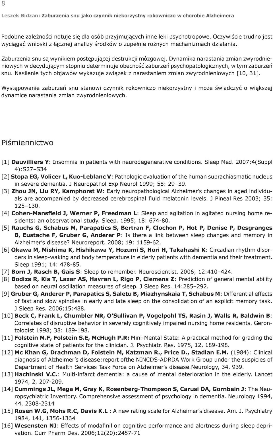 Nasilenie tych objawόw wykazuje związek z narastaniem zmian zwyrodnieniowych [10, 31].