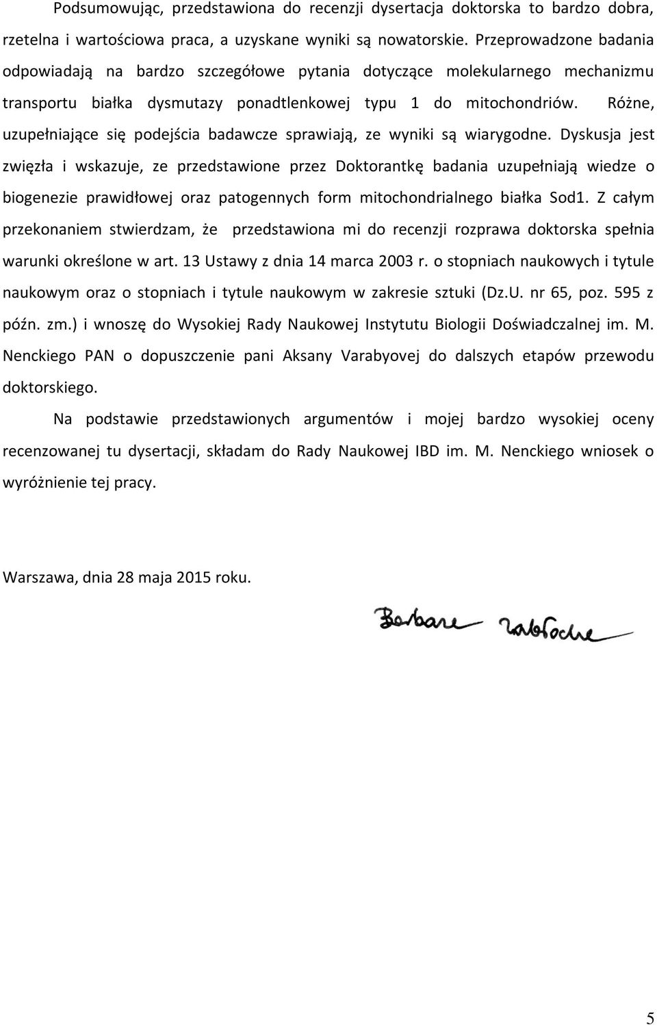 Różne, uzupełniające się podejścia badawcze sprawiają, ze wyniki są wiarygodne.