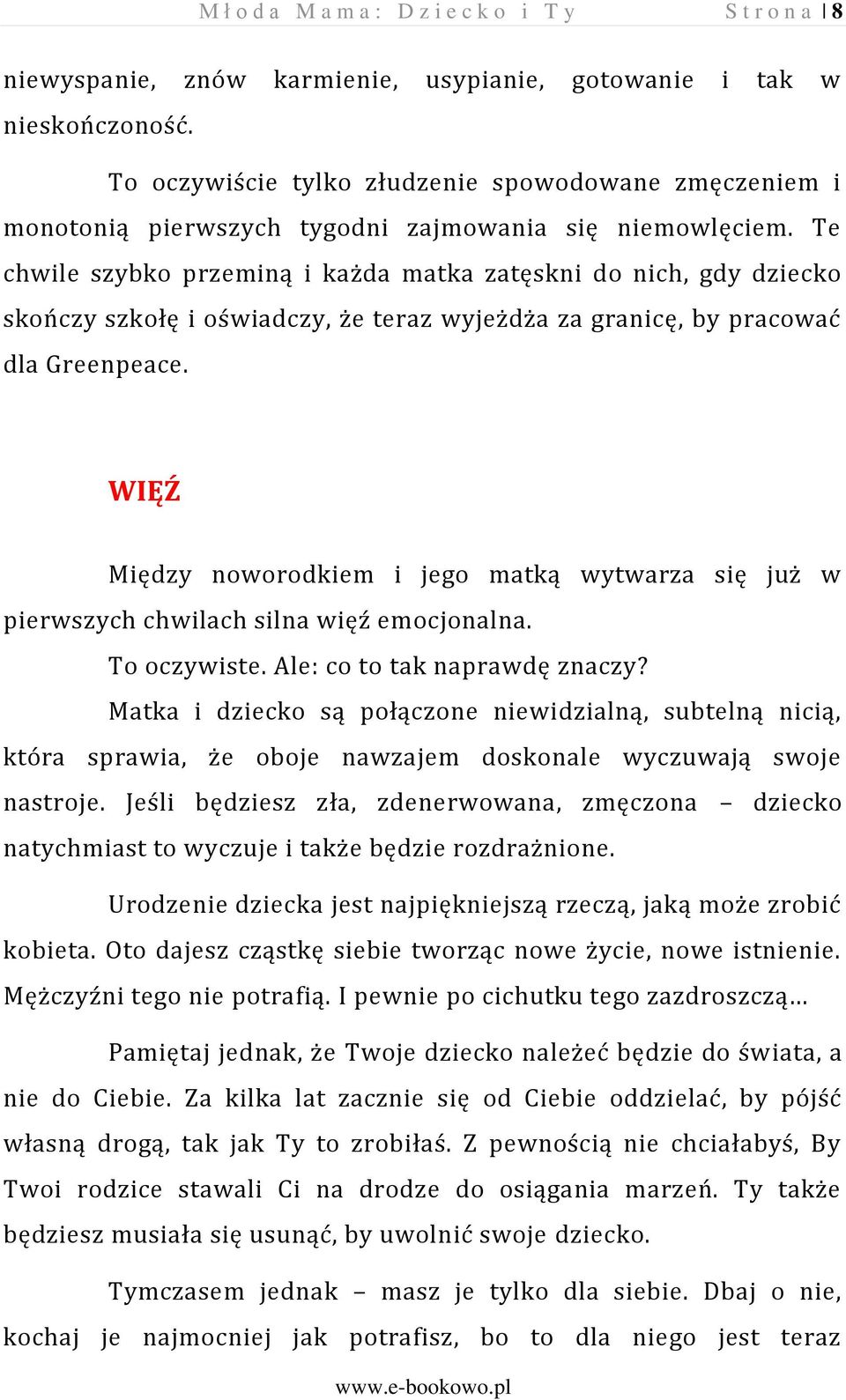 Te chwile szybko przeminą i każda matka zatęskni do nich, gdy dziecko skończy szkołę i oświadczy, że teraz wyjeżdża za granicę, by pracować dla Greenpeace.