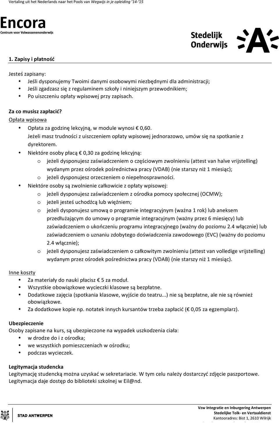 Jeżeli masz trudności z uiszczeniem opłaty wpisowej jednorazowo, umów się na spotkanie z dyrektorem.