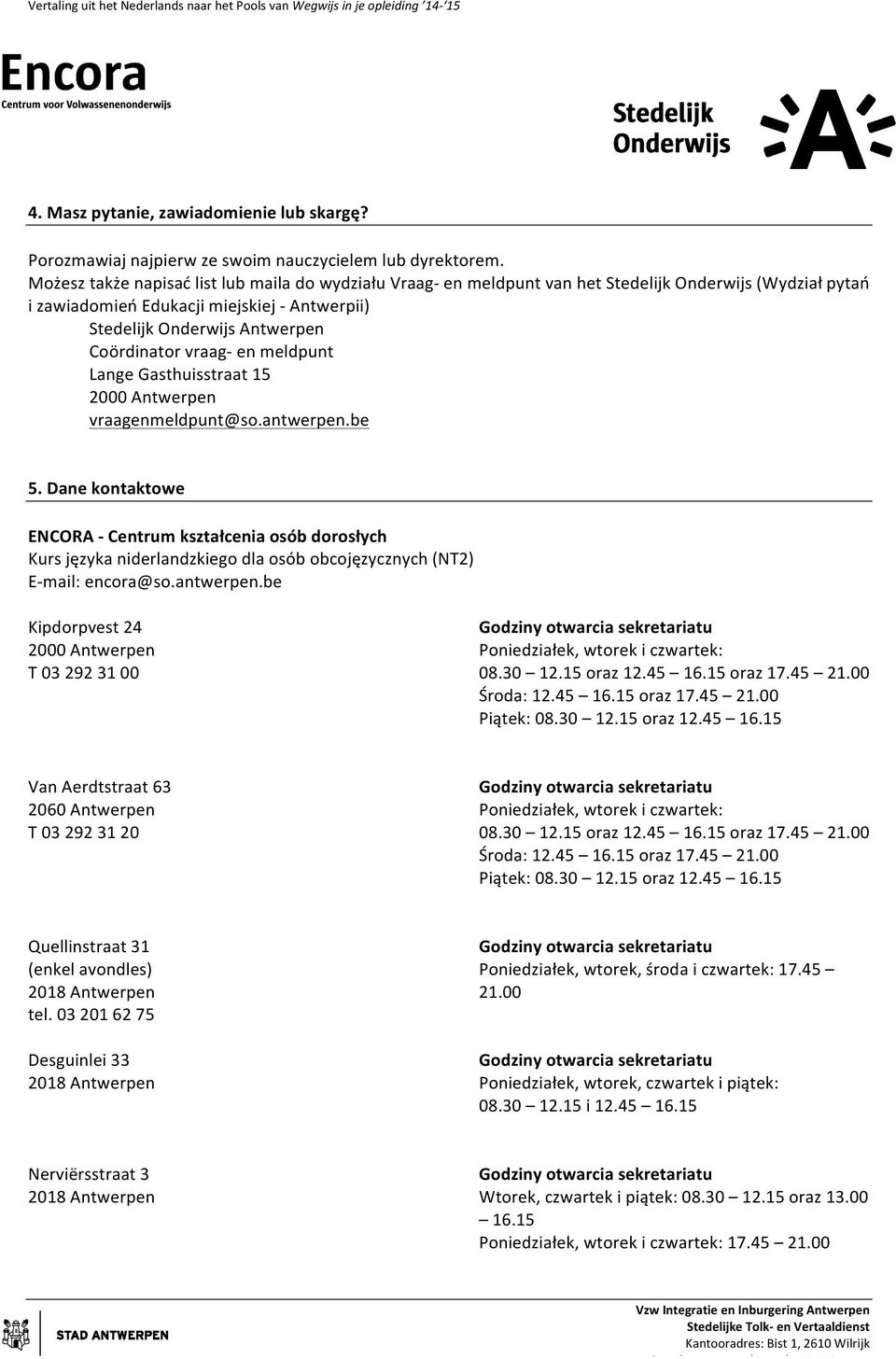 vraag- en meldpunt Lange Gasthuisstraat 15 2000 Antwerpen vraagenmeldpunt@so.antwerpen.be 5.