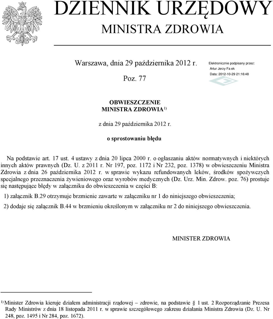 1378) w obwieszczeniu Ministra Zdrowia z dnia 26 października 2012 r. w sprawie wykazu refundowanych leków, środków spożywczych specjalnego przeznaczenia żywieniowego oraz wyrobów medycznych (Dz. Urz.