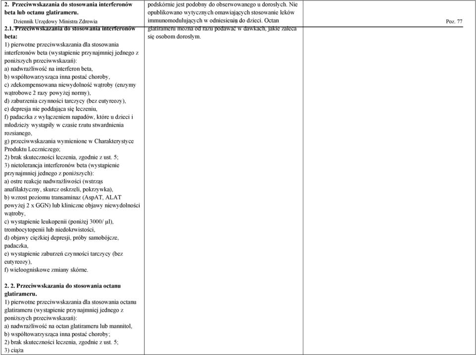 interferon beta, b) współtowarzysząca inna postać choroby, c) zdekompensowana niewydolność wątroby (enzymy wątrobowe 2 razy powyżej normy), d) zaburzenia czynności tarczycy (bez eutyreozy), e)