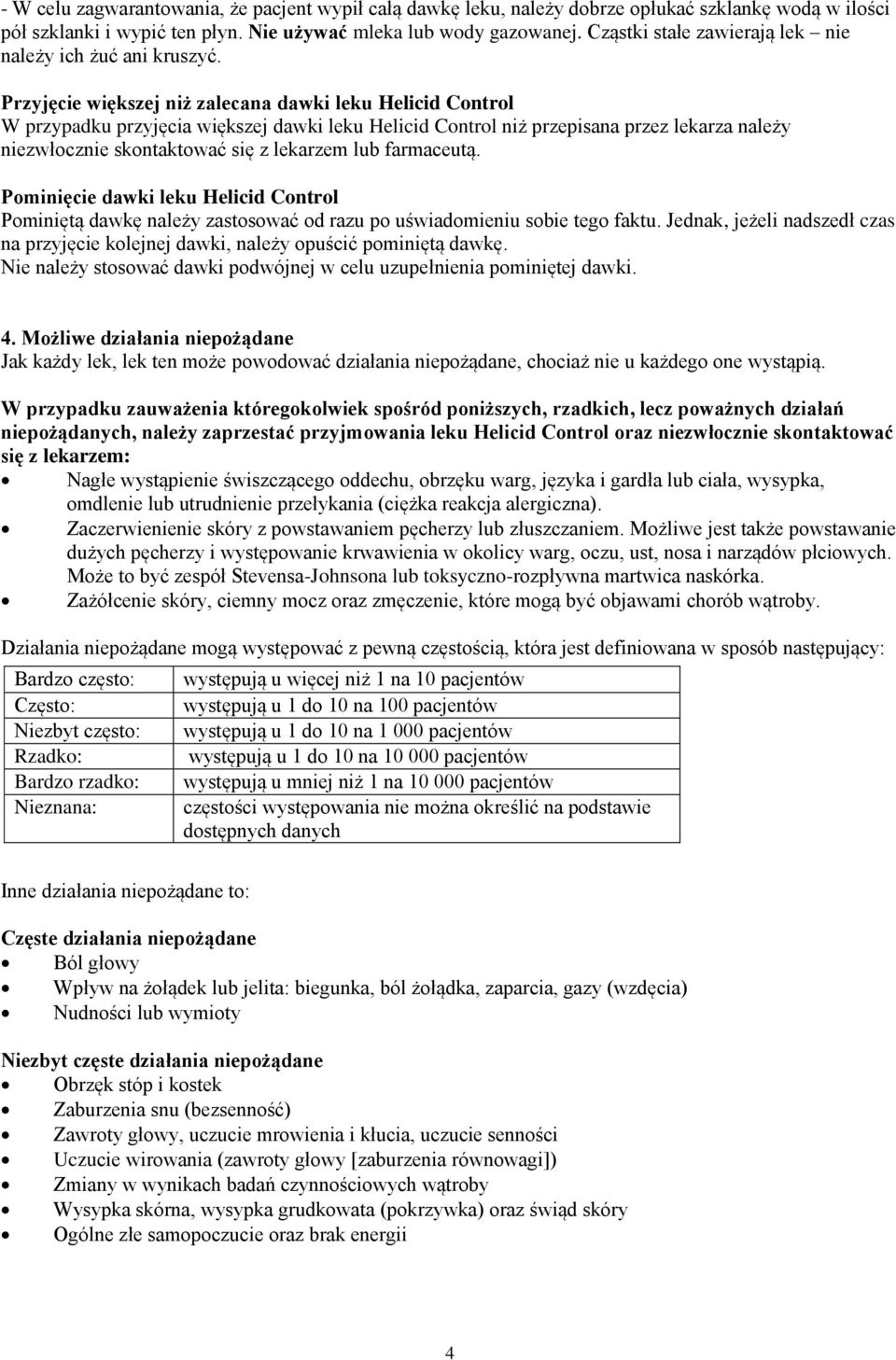 Przyjęcie większej niż zalecana dawki leku Helicid Control W przypadku przyjęcia większej dawki leku Helicid Control niż przepisana przez lekarza należy niezwłocznie skontaktować się z lekarzem lub