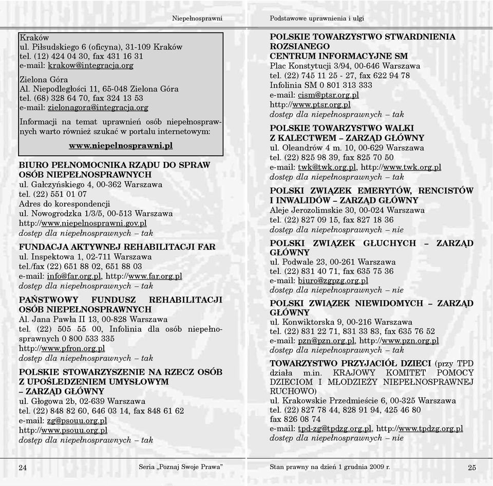 pl BIURO PE NOMOCNIKA RZ DU DO SPRAW OSÓB NIEPE NOSPRAWNYCH ul. Ga³czyñskiego 4, 00-362 Warszawa tel. (22) 551 01 07 Adres do korespondencji ul. Nowogrodzka 1/3/5, 00-513 Warszawa http://www.