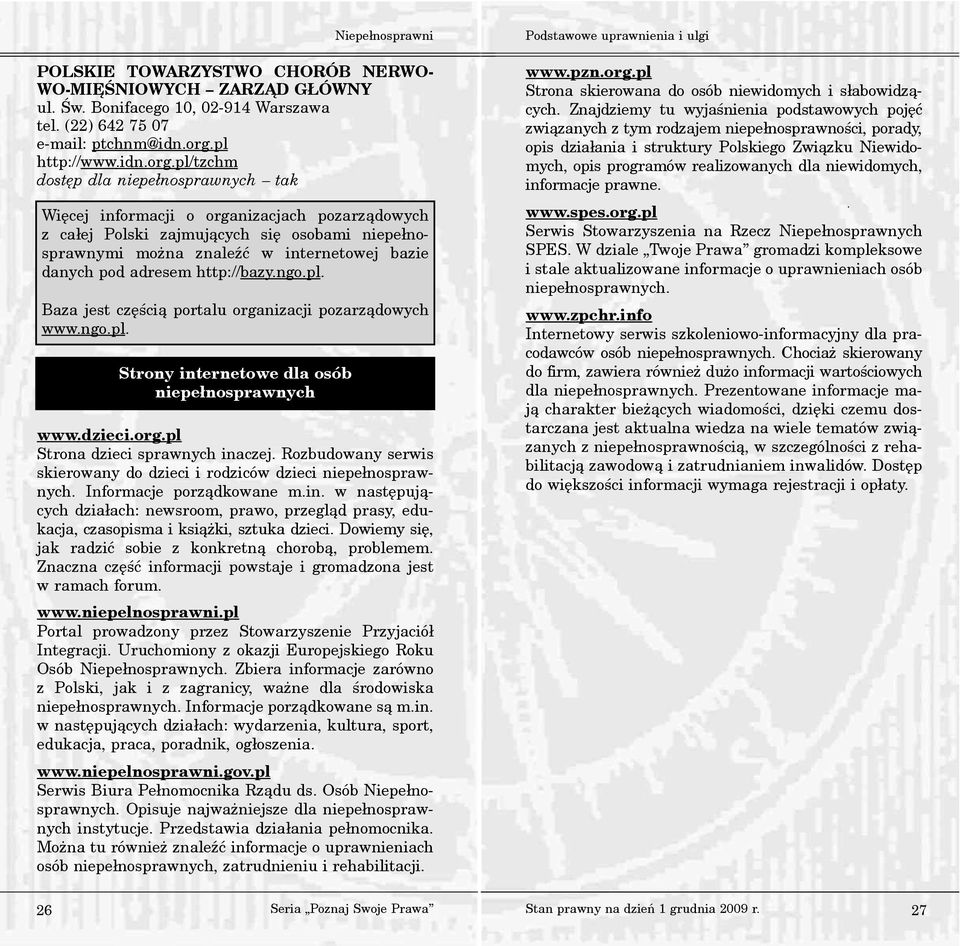 pl/tzchm dostêp dla niepe³nosprawnych tak Wiêcej informacji o organizacjach pozarz¹dowych z ca³ej Polski zajmuj¹cych siê osobami niepe³nosprawnymi mo na znaleÿæ w internetowej bazie danych pod