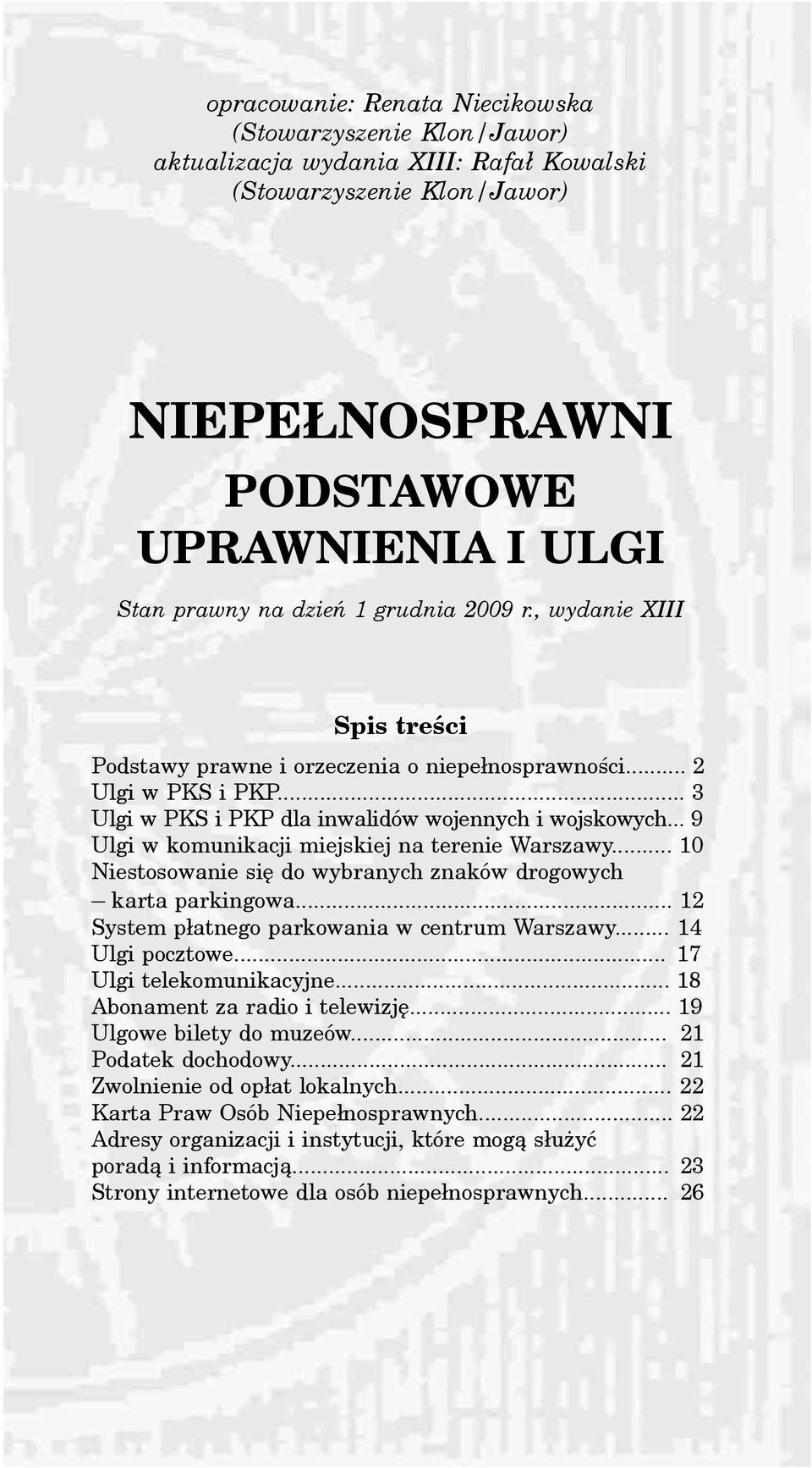.. 10 Niestosowanie siê do wybranych znaków drogowych karta parkingowa... 12 System p³atnego parkowania w centrum Warszawy... 14 Ulgi pocztowe... 17 Ulgi telekomunikacyjne.