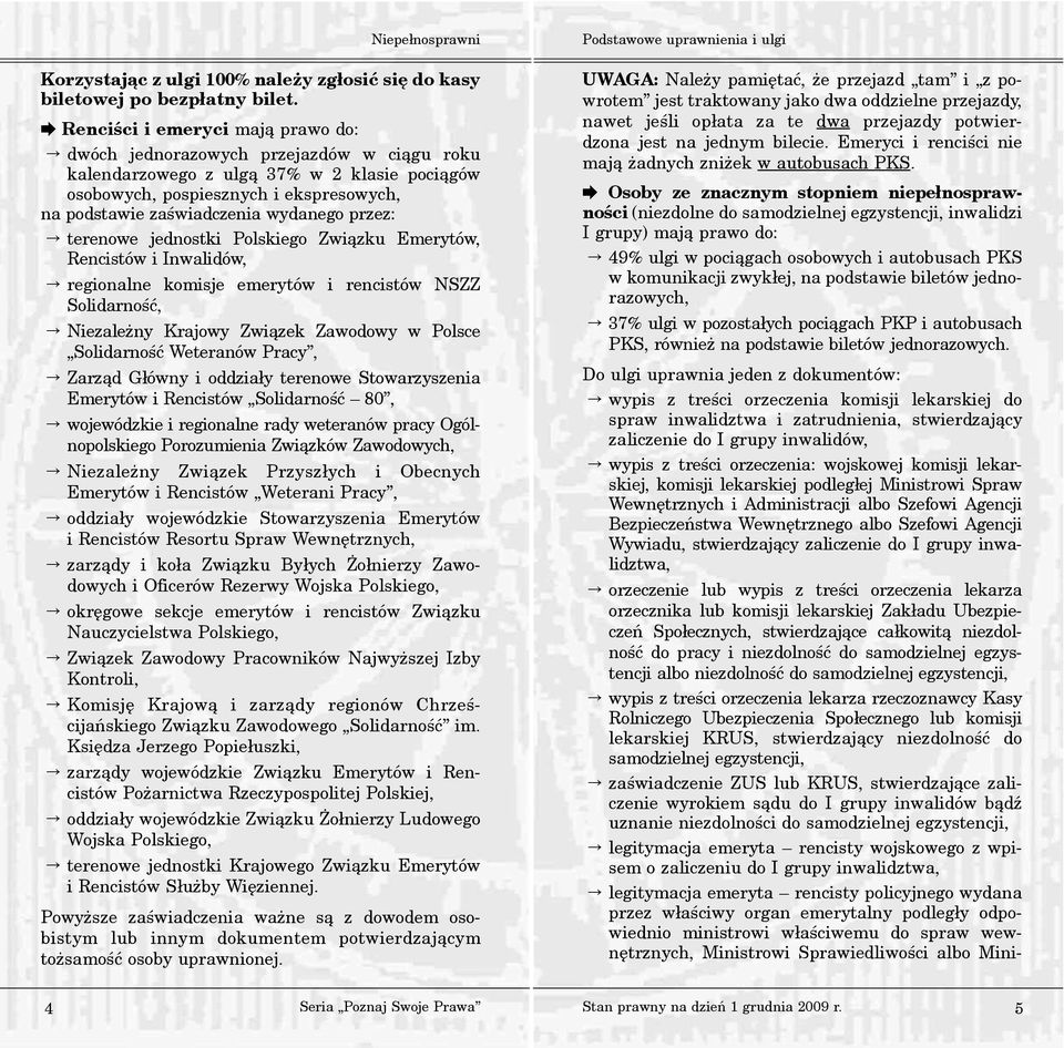przez: terenowe jednostki Polskiego Zwi¹zku Emerytów, Rencistów i Inwalidów, regionalne komisje emerytów i rencistów NSZZ Solidarnoœæ, Niezale ny Krajowy Zwi¹zek Zawodowy w Polsce Solidarnoœæ