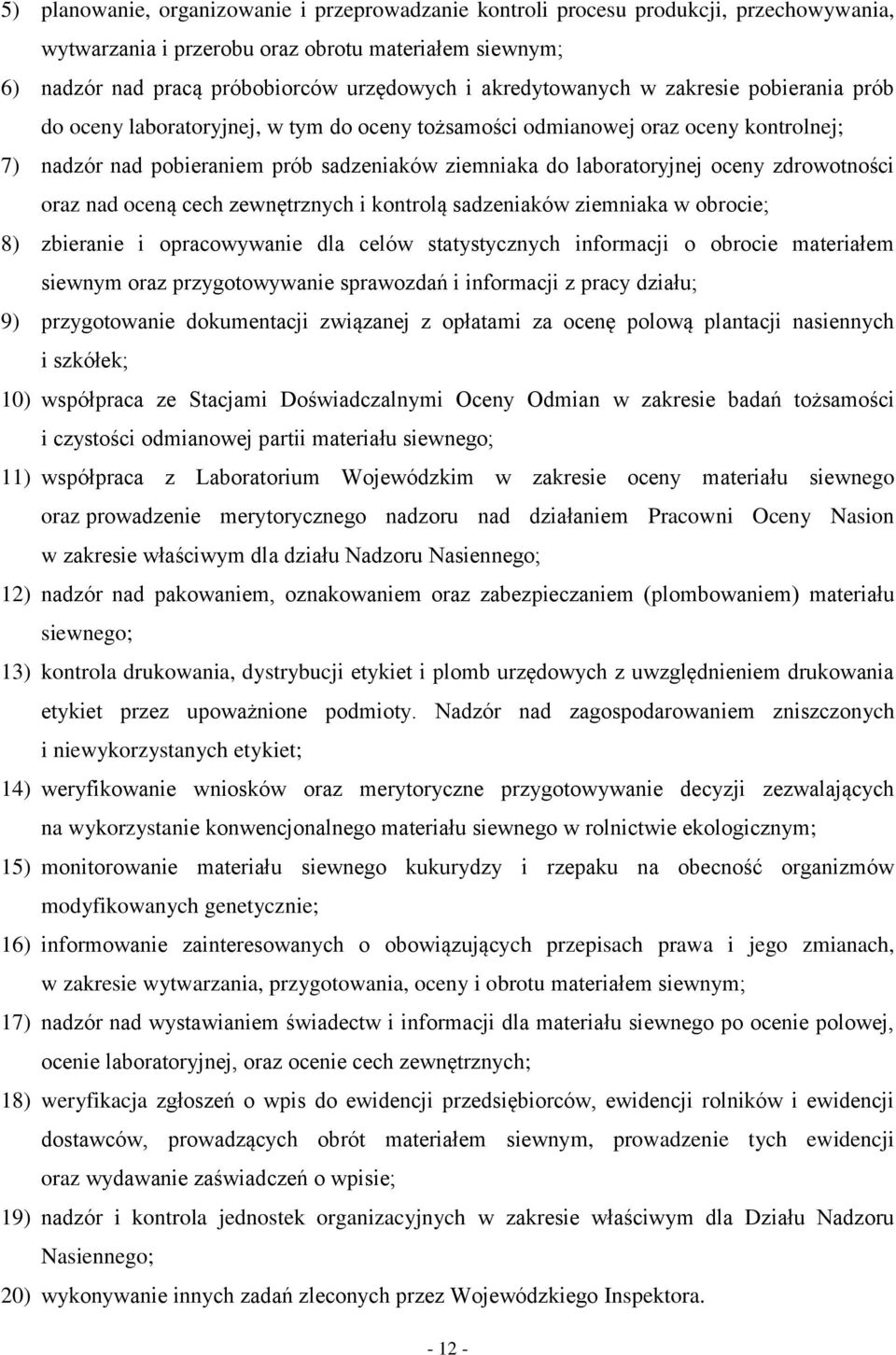 oceny zdrowotności oraz nad oceną cech zewnętrznych i kontrolą sadzeniaków ziemniaka w obrocie; 8) zbieranie i opracowywanie dla celów statystycznych informacji o obrocie materiałem siewnym oraz