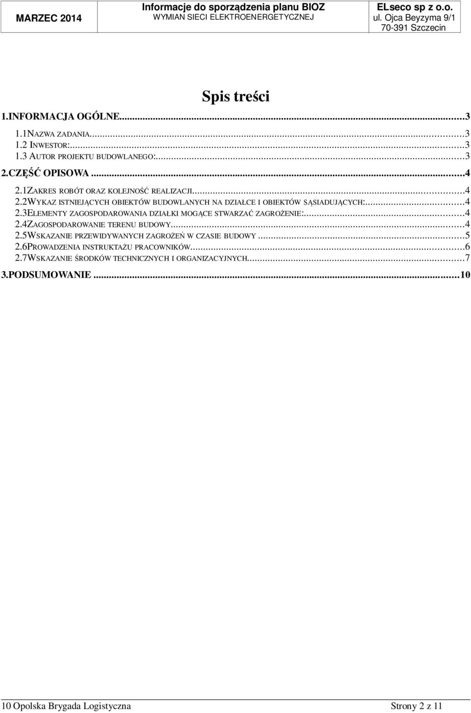 ..4 2.4ZAGOSPODAROWANIE TERENU BUDOWY...4 2.5WSKAZANIE PRZEWIDYWANYCH ZAGRO W CZASIE BUDOWY...5 2.6PROWADZENIA INSTRUKTAU PRACOWNIKÓW...6 2.