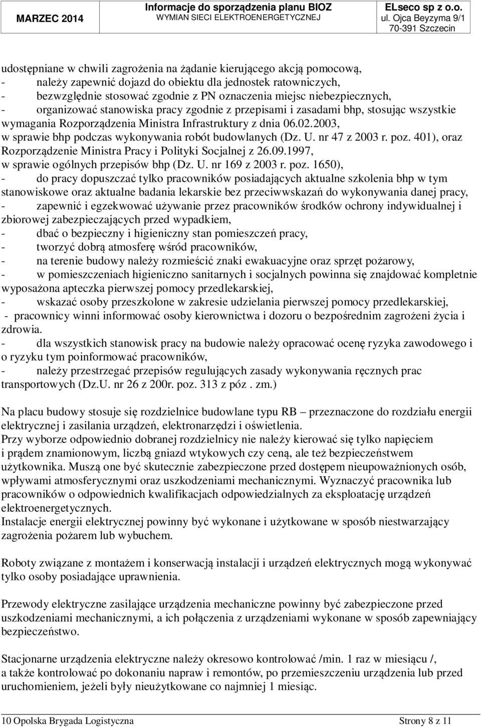 2003, w sprawie bhp podczas wykonywania robót budowlanych (Dz. U. nr 47 z 2003 r. poz. 401), oraz Rozporzdzenie Ministra Pracy i Polityki Socjalnej z 26.09.1997, w sprawie ogólnych przepisów bhp (Dz.