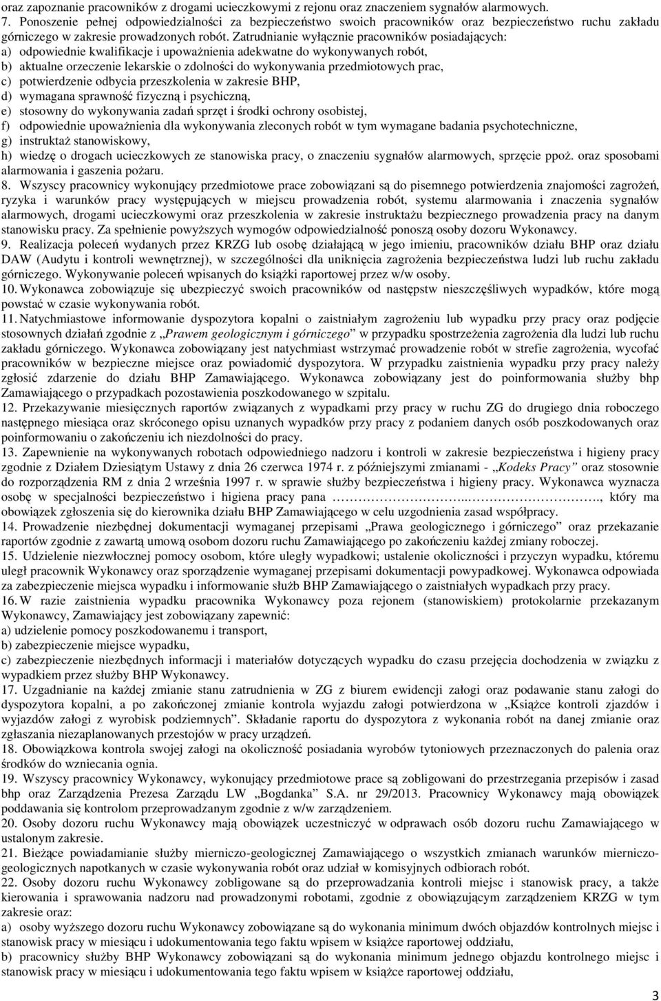 Zatrudnianie wyłącznie pracowników posiadających: a) odpowiednie kwalifikacje i upoważnienia adekwatne do wykonywanych robót, b) aktualne orzeczenie lekarskie o zdolności do wykonywania