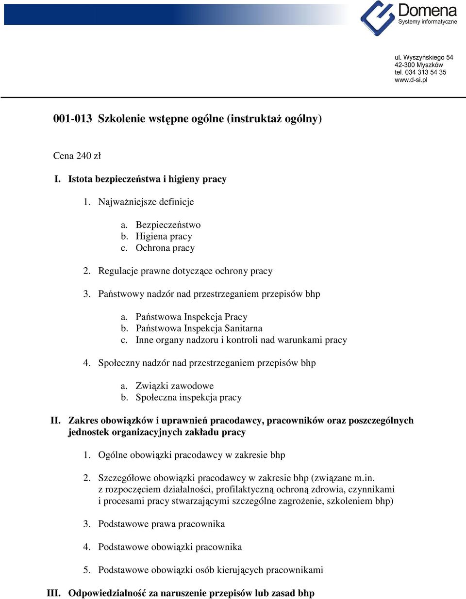 Inne organy nadzoru i kontroli nad warunkami pracy 4. Społeczny nadzór nad przestrzeganiem przepisów bhp a. Związki zawodowe b. Społeczna inspekcja pracy II.