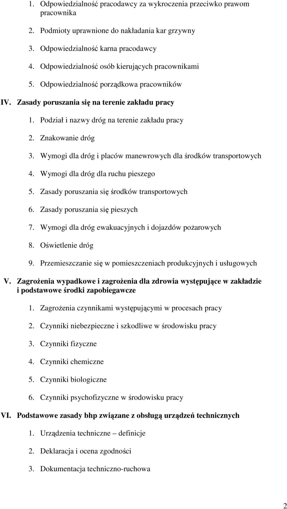 Znakowanie dróg 3. Wymogi dla dróg i placów manewrowych dla środków transportowych 4. Wymogi dla dróg dla ruchu pieszego 5. Zasady poruszania się środków transportowych 6.