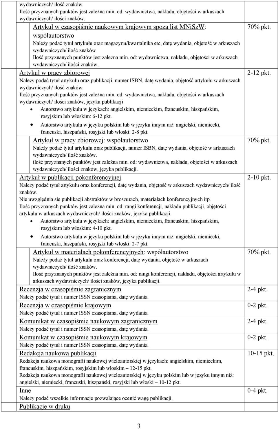 Autorstwo artykułu w języku polskim lub w języku innym niż: angielski, niemiecki, francuski, hiszpański, rosyjski lub włoski: 2-8 pkt.