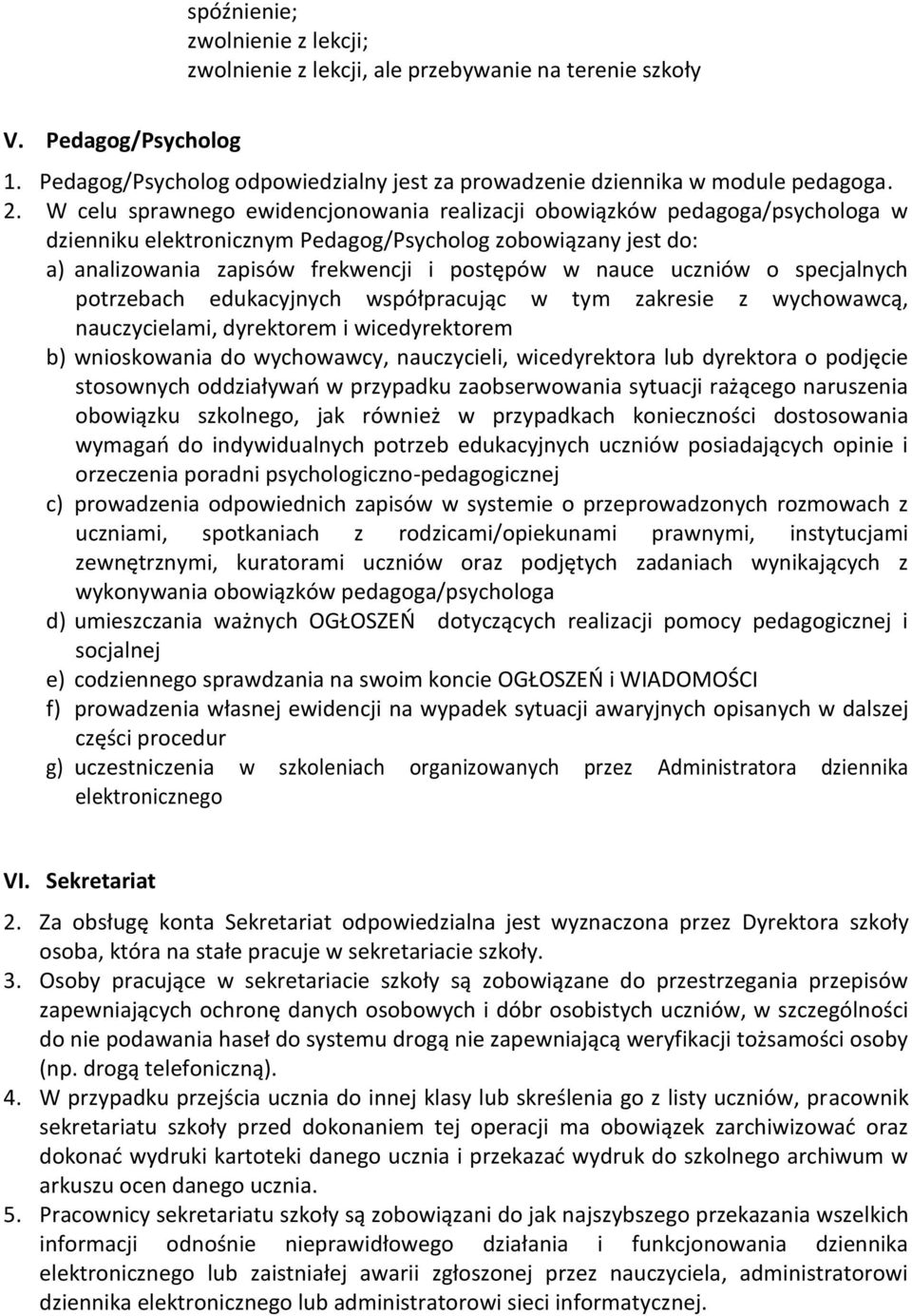 uczniów o specjalnych potrzebach edukacyjnych współpracując w tym zakresie z wychowawcą, nauczycielami, dyrektorem i wicedyrektorem b) wnioskowania do wychowawcy, nauczycieli, wicedyrektora lub