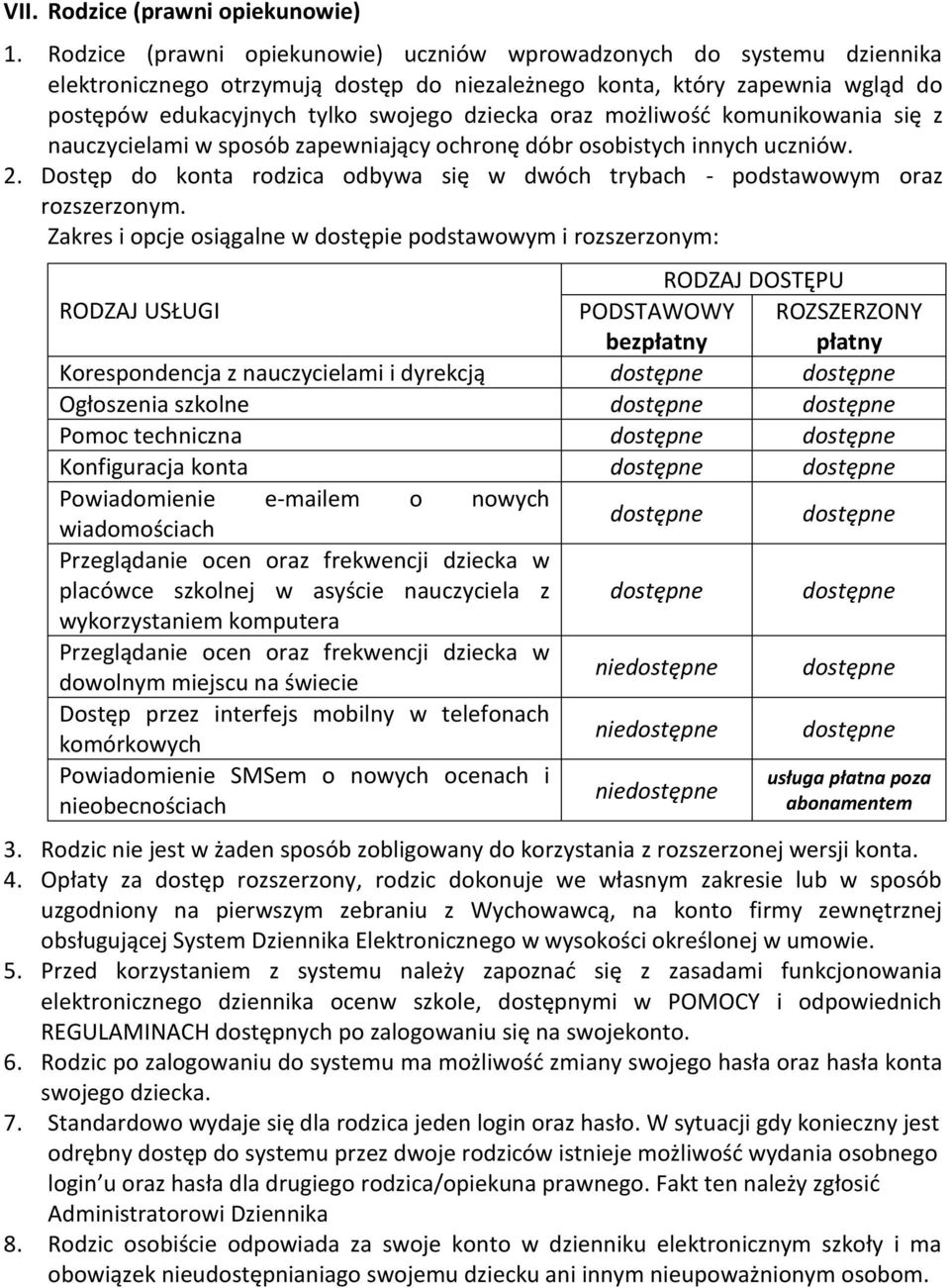 oraz możliwość komunikowania się z nauczycielami w sposób zapewniający ochronę dóbr osobistych innych uczniów. 2. Dostęp do konta rodzica odbywa się w dwóch trybach - podstawowym oraz rozszerzonym.