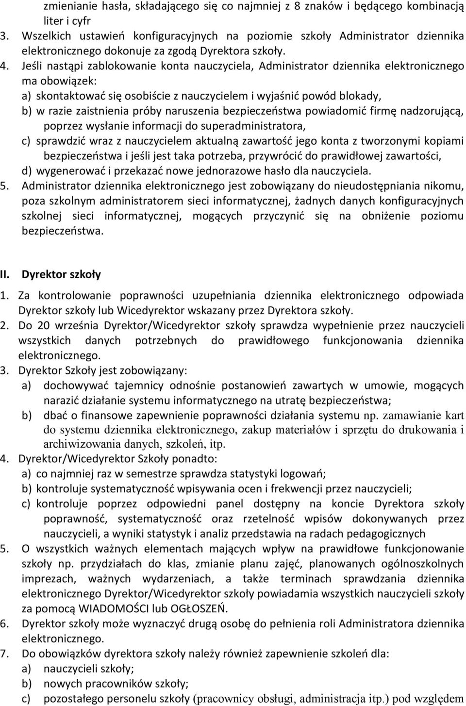 Jeśli nastąpi zablokowanie konta nauczyciela, Administrator dziennika elektronicznego ma obowiązek: a) skontaktować się osobiście z nauczycielem i wyjaśnić powód blokady, b) w razie zaistnienia próby