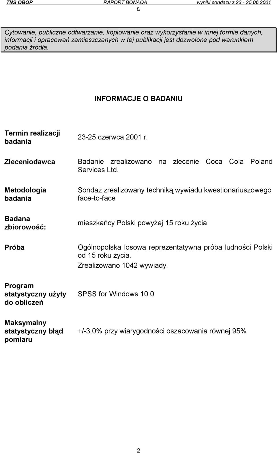 Sondaż zrealizowany techniką wywiadu kwestionariuszowego face-to-face Badana zbiorowość: mieszkańcy Polski powyżej 15 roku życia Próba Ogólnopolska losowa reprezentatywna próba