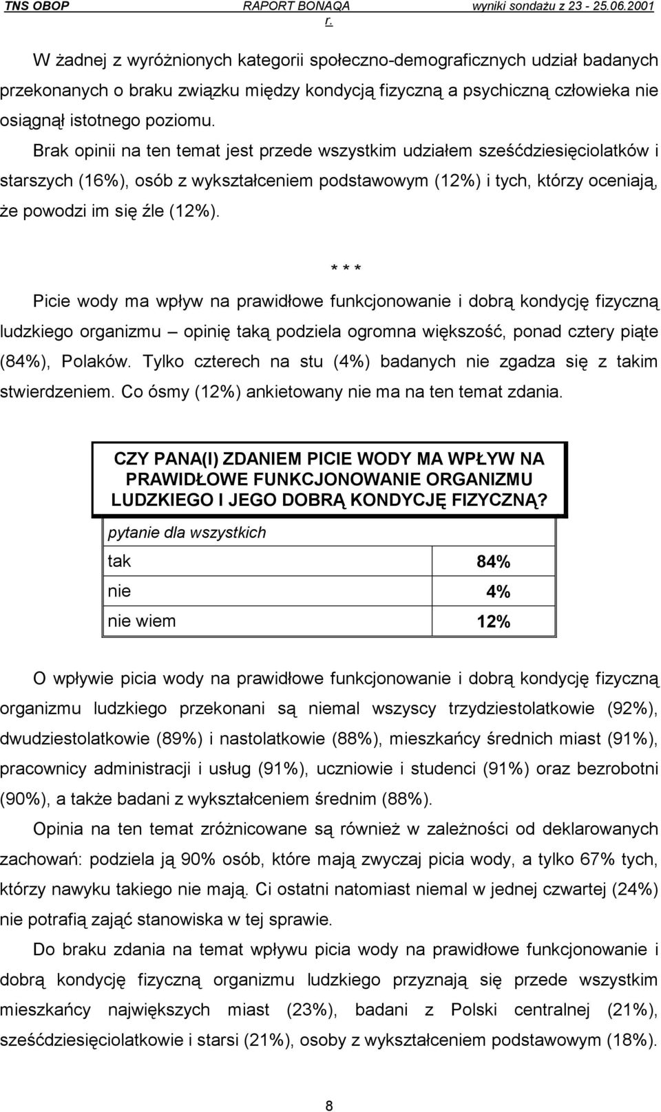* * * Picie wody ma wpływ na prawidłowe funkcjonowanie i dobrą kondycję fizyczną ludzkiego organizmu opinię taką podziela ogromna większość, ponad cztery piąte (84%), Polaków.