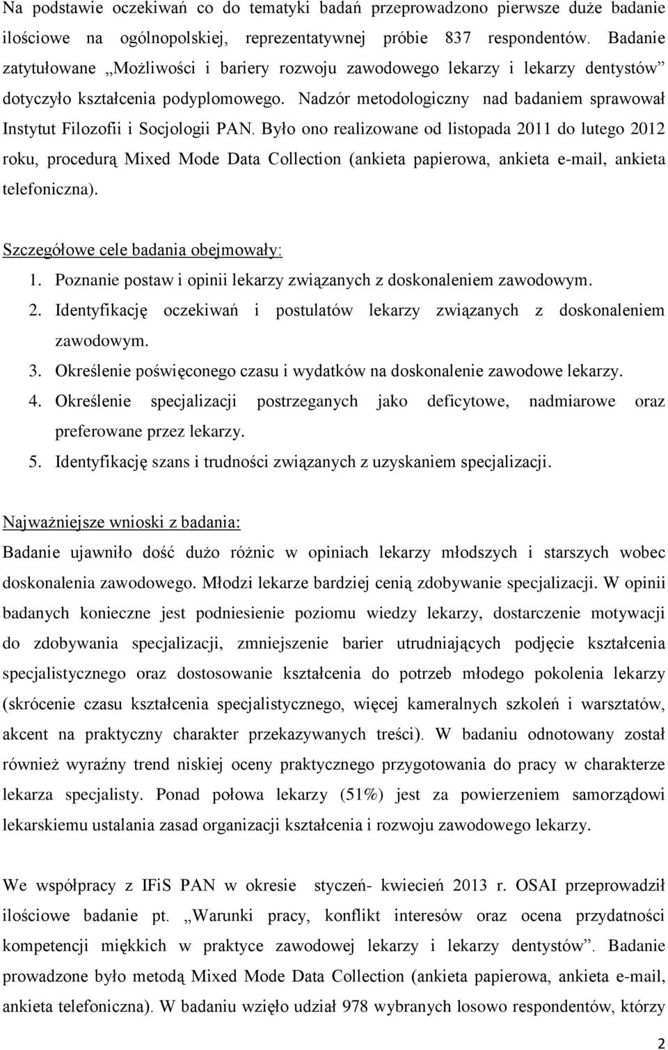 Nadzór metodologiczny nad badaniem sprawował Instytut Filozofii i Socjologii PAN.