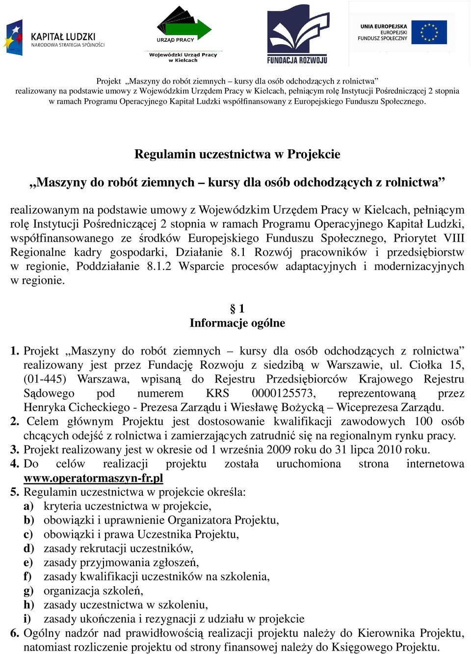 Regulamin uczestnictwa w Projekcie Maszyny do robót ziemnych kursy dla osób odchodzących z rolnictwa realizowanym na podstawie umowy z Wojewódzkim Urzędem Pracy w Kielcach, pełniącym rolę Instytucji