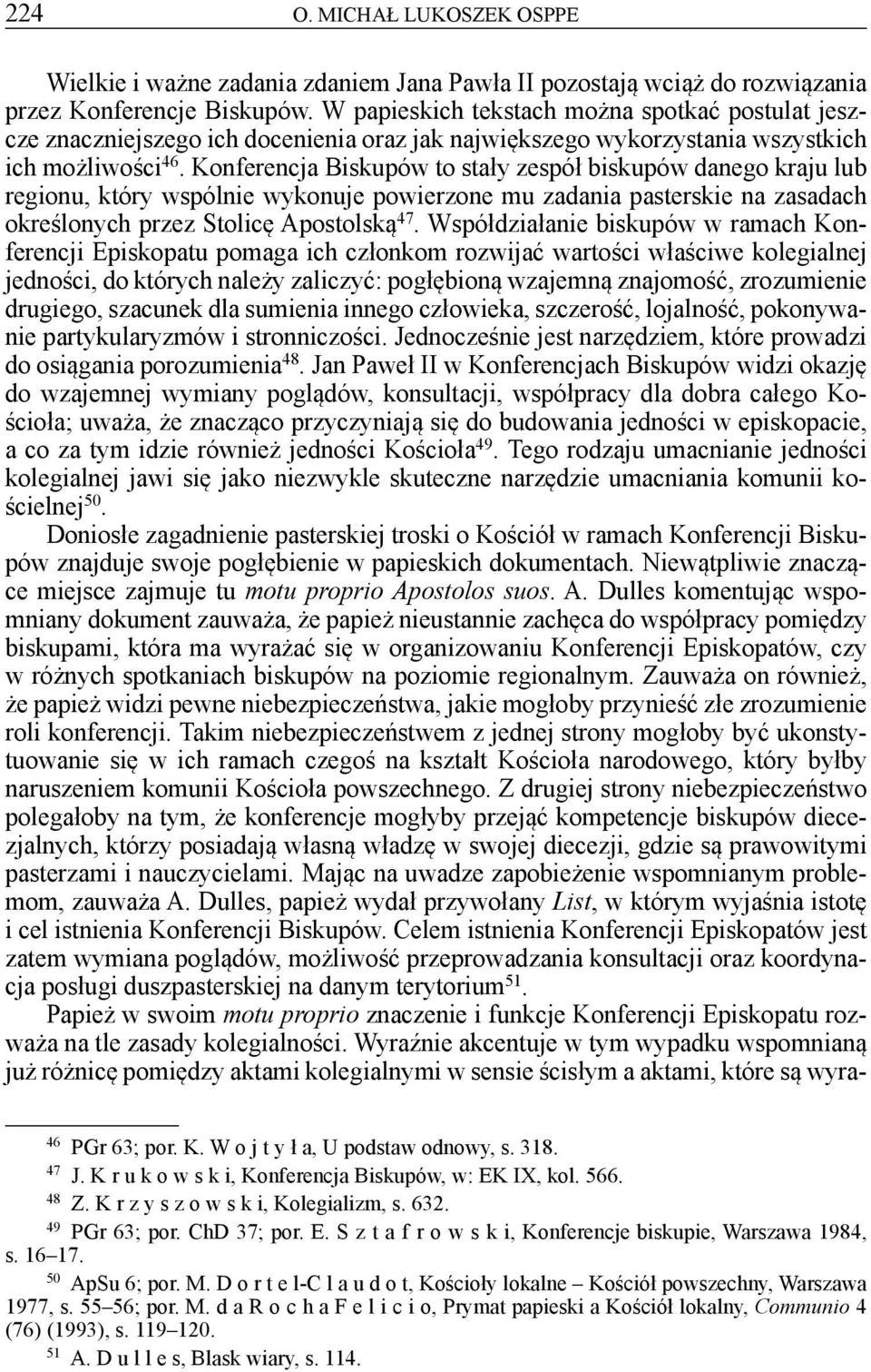 Konferencja Biskupów to stały zespół biskupów danego kraju lub regionu, który wspólnie wykonuje powierzone mu zadania pasterskie na zasadach określonych przez Stolicę Apostolską 47.