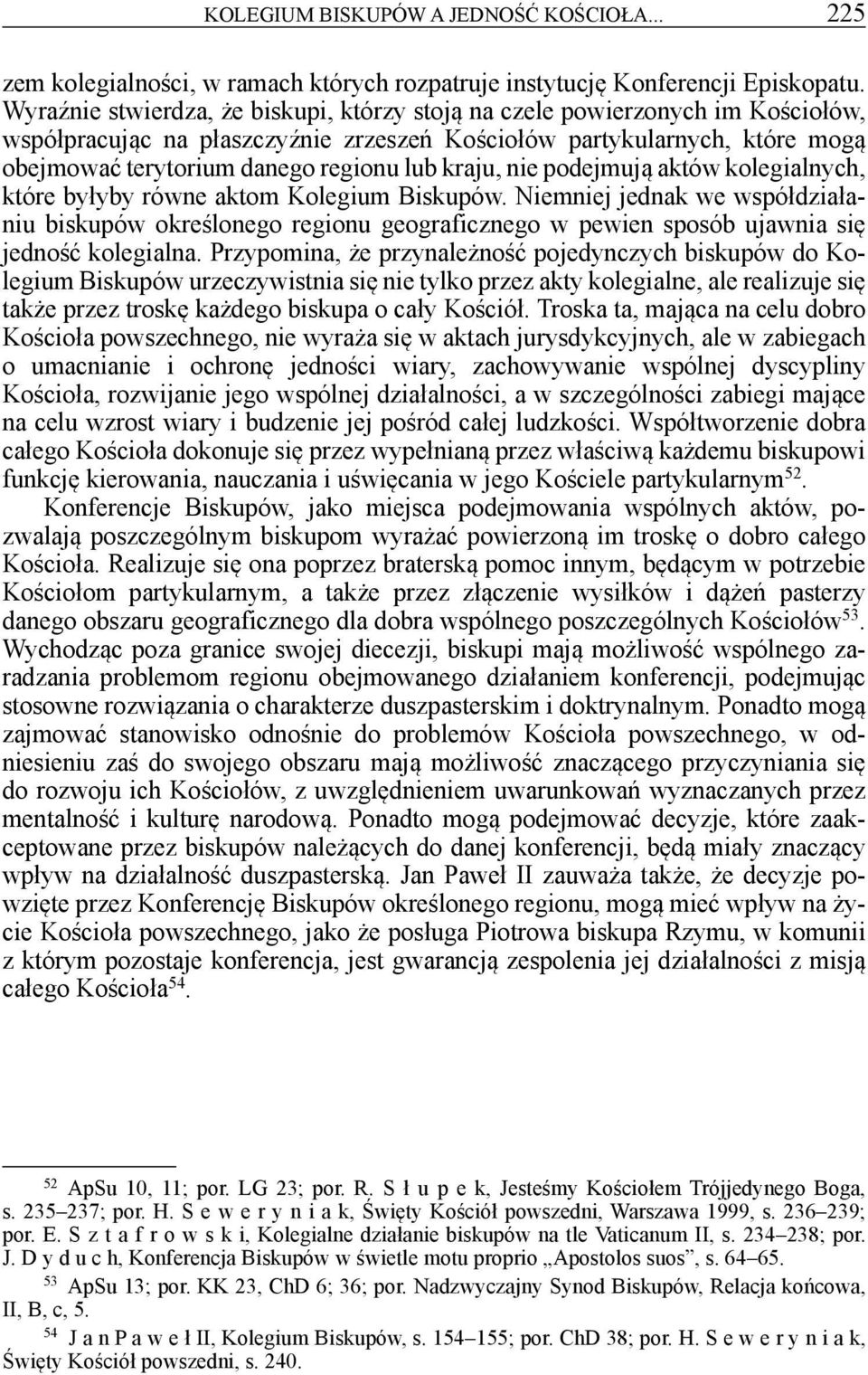 kraju, nie podejmują aktów kolegialnych, które byłyby równe aktom Kolegium Biskupów.
