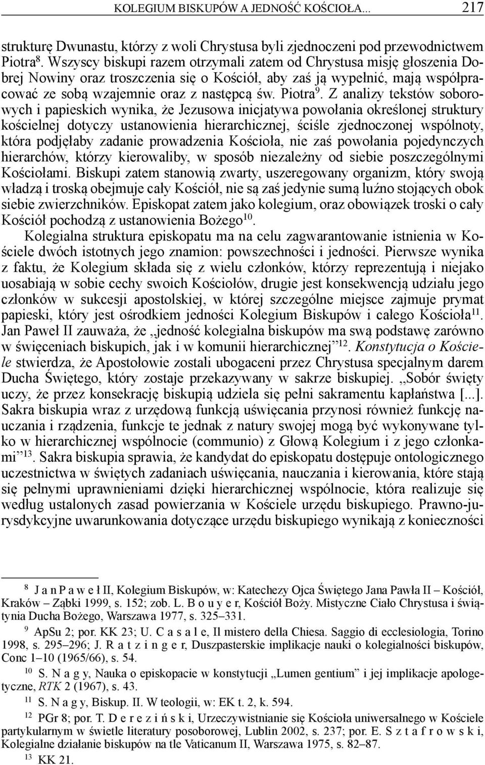 Z analizy tekstów soborowych i papieskich wynika, że Jezusowa inicjatywa powołania określonej struktury kościelnej dotyczy ustanowienia hierarchicznej, ściśle zjednoczonej wspólnoty, która podjęłaby