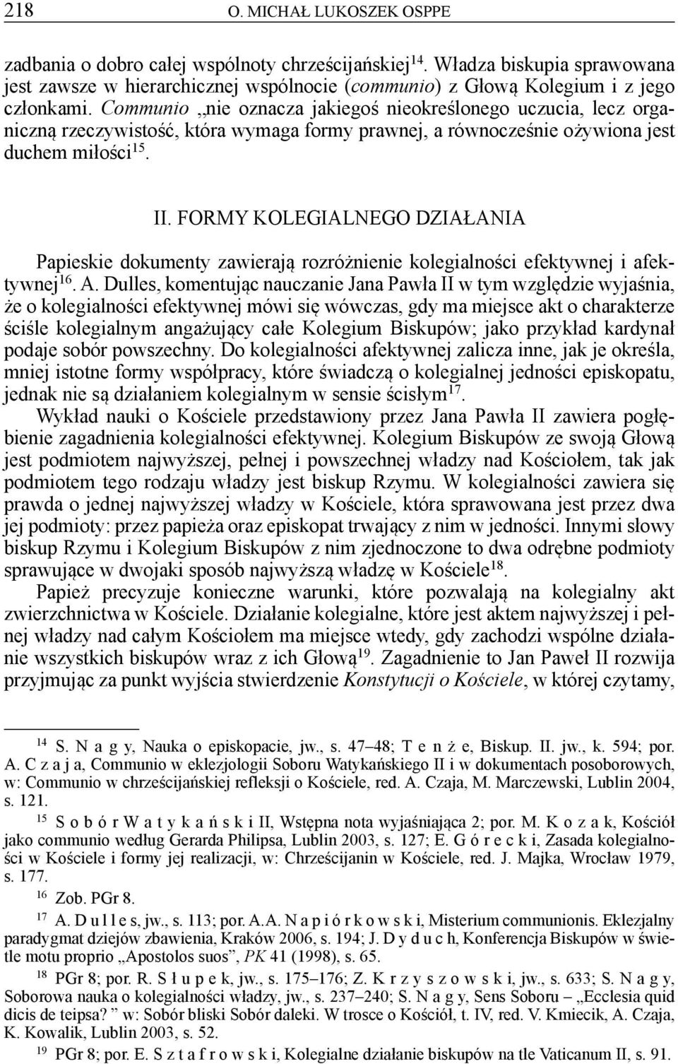 FORMY KOLEGIALNEGO DZIAŁANIA Papieskie dokumenty zawierają rozróżnienie kolegialności efektywnej i afektywnej 16. A.