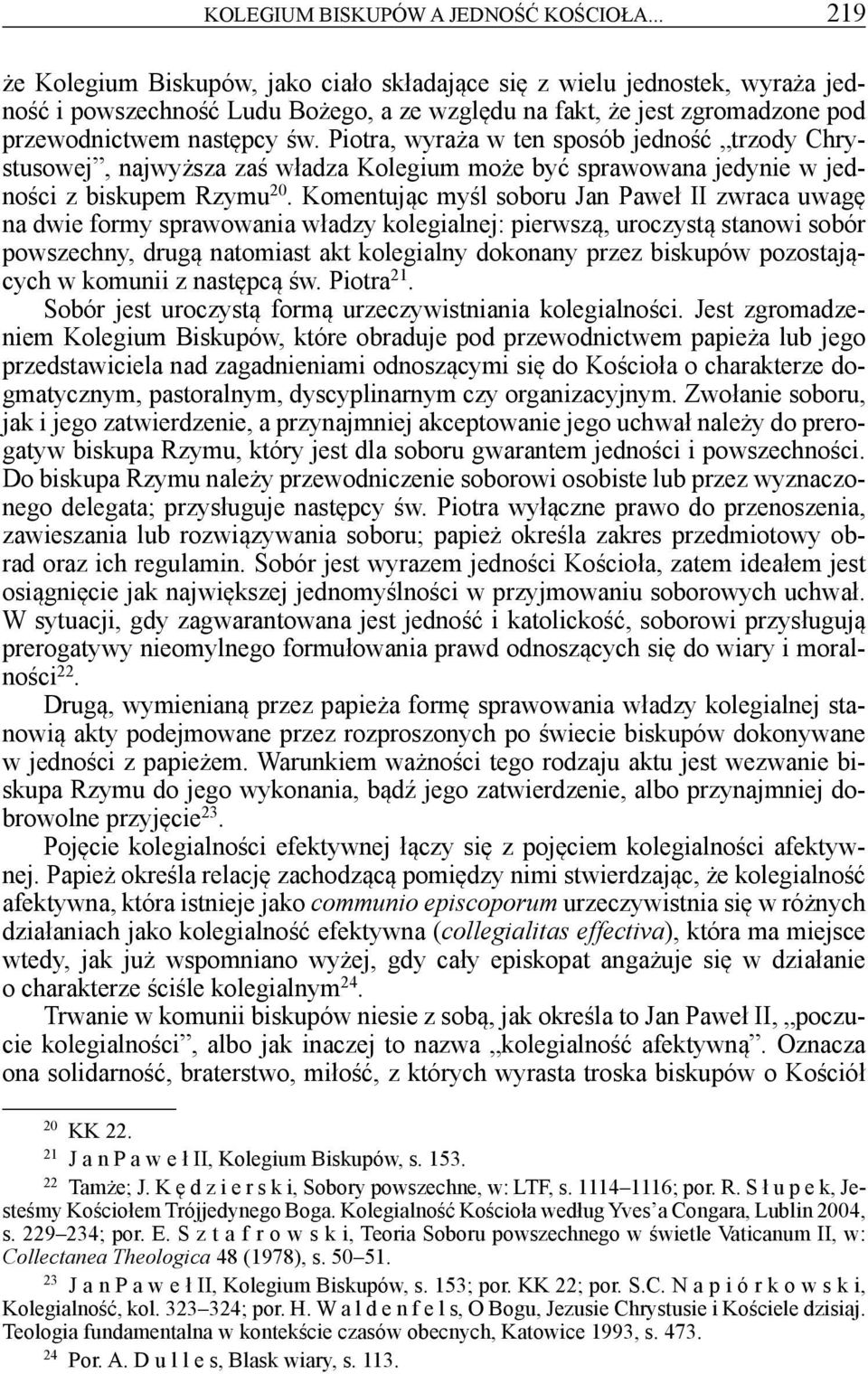 Piotra, wyraża w ten sposób jedność trzody Chrystusowej, najwyższa zaś władza Kolegium może być sprawowana jedynie w jedności z biskupem Rzymu 20.