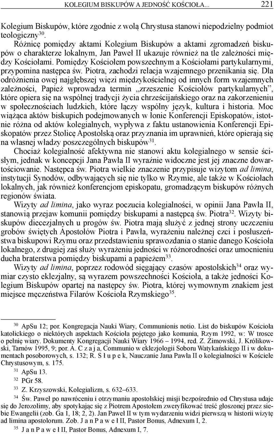 Pomiędzy Kościołem powszechnym a Kościołami partykularnymi, przypomina następca św. Piotra, zachodzi relacja wzajemnego przenikania się.