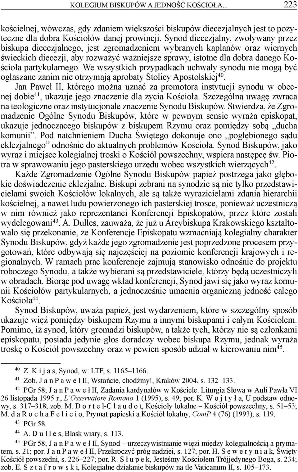 partykularnego. We wszystkich przypadkach uchwały synodu nie mogą być ogłaszane zanim nie otrzymają aprobaty Stolicy Apostolskiej 40.