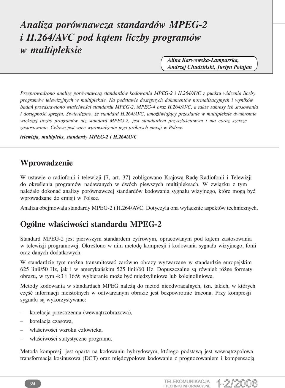 264/AVC, a także zakresy ich stosowania i dostępność sprzętu. Stwierdzono, że standard H.