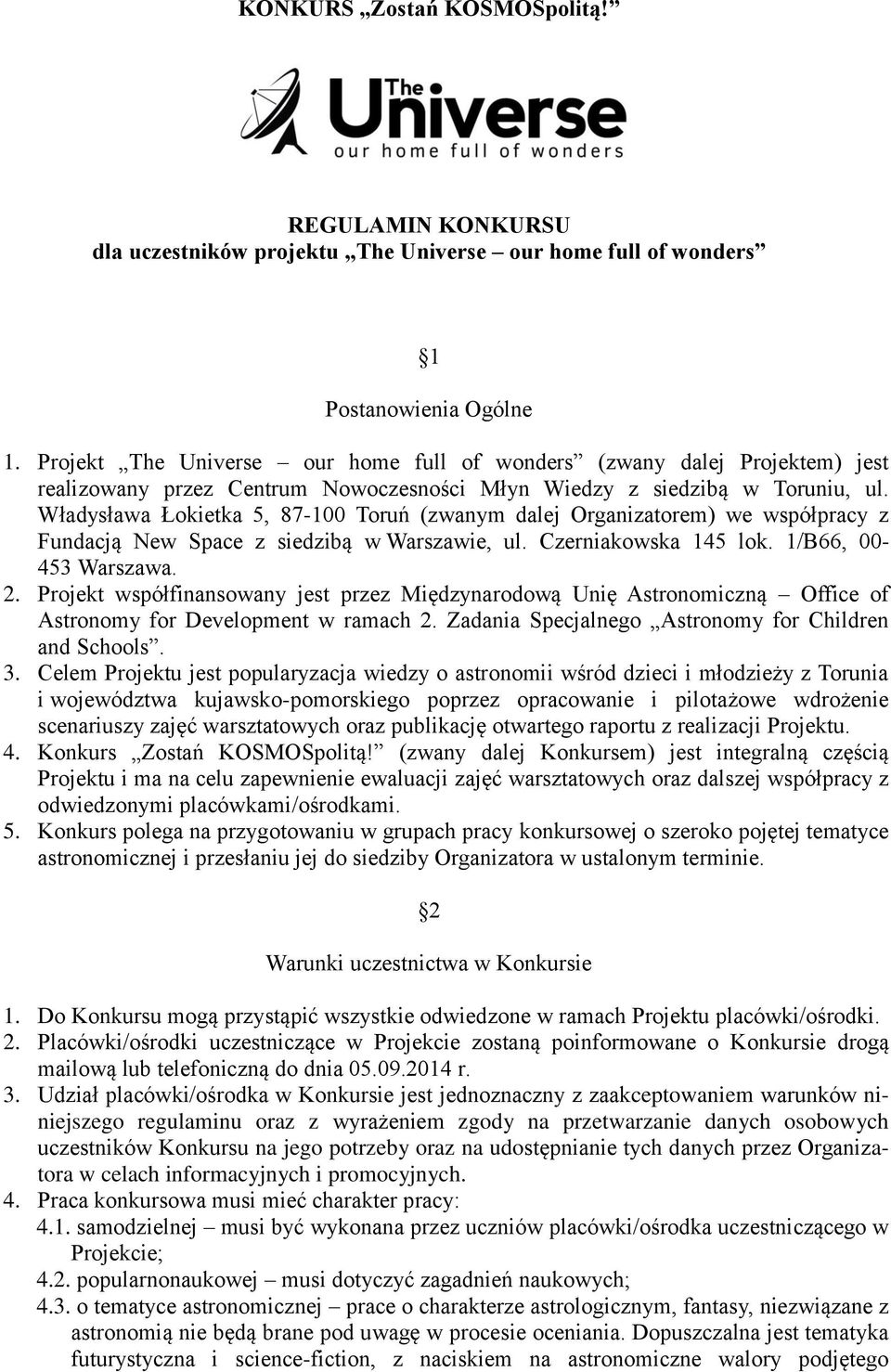 Władysława Łokietka 5, 87-100 Toruń (zwanym dalej Organizatorem) we współpracy z Fundacją New Space z siedzibą w Warszawie, ul. Czerniakowska 145 lok. 1/B66, 00-453 Warszawa. 2.