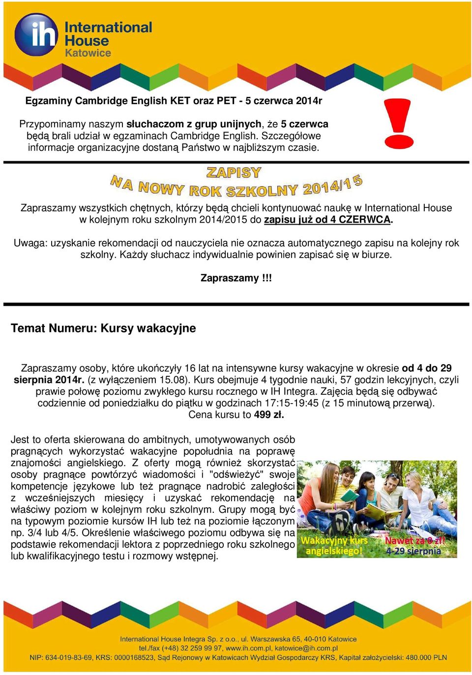Zapraszamy wszystkich chętnych, którzy będą chcieli kontynuować naukę w International House w kolejnym roku szkolnym 2014/2015 do zapisu juŝ od 4 CZERWCA.