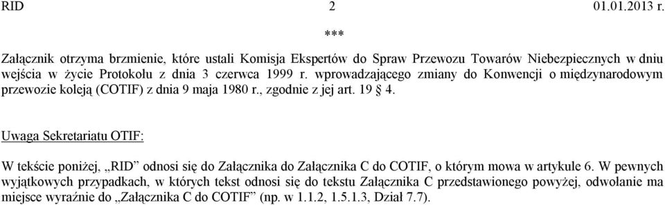 Uwaga Sekretariatu OTIF: W tekście poniżej, RID odnosi się do Załącznika do Załącznika C do COTIF, o którym mowa w artykule 6.