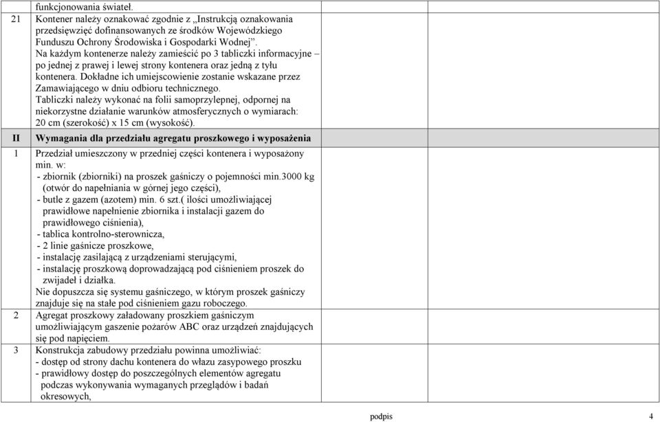 Dokładne ich umiejscowienie zostanie wskazane przez Zamawiającego w dniu odbioru technicznego.