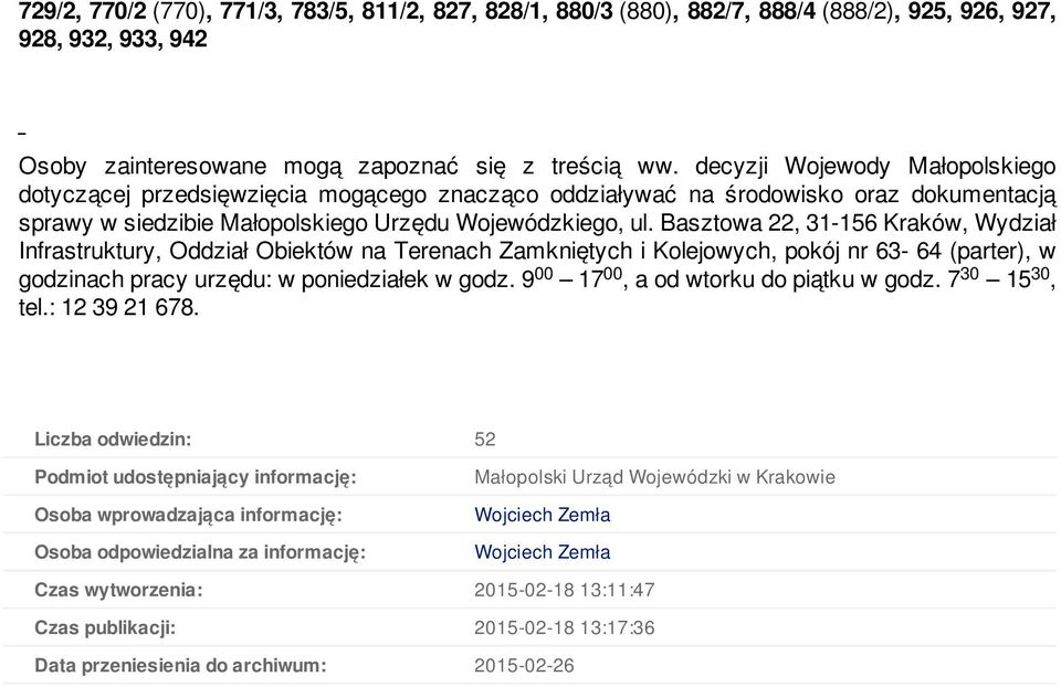 Basztowa 22, 31-156 Kraków, Wydział Infrastruktury, Oddział Obiektów na Terenach Zamkniętych i Kolejowych, pokój nr 63-64 (parter), w godzinach pracy urzędu: w poniedziałek w godz.