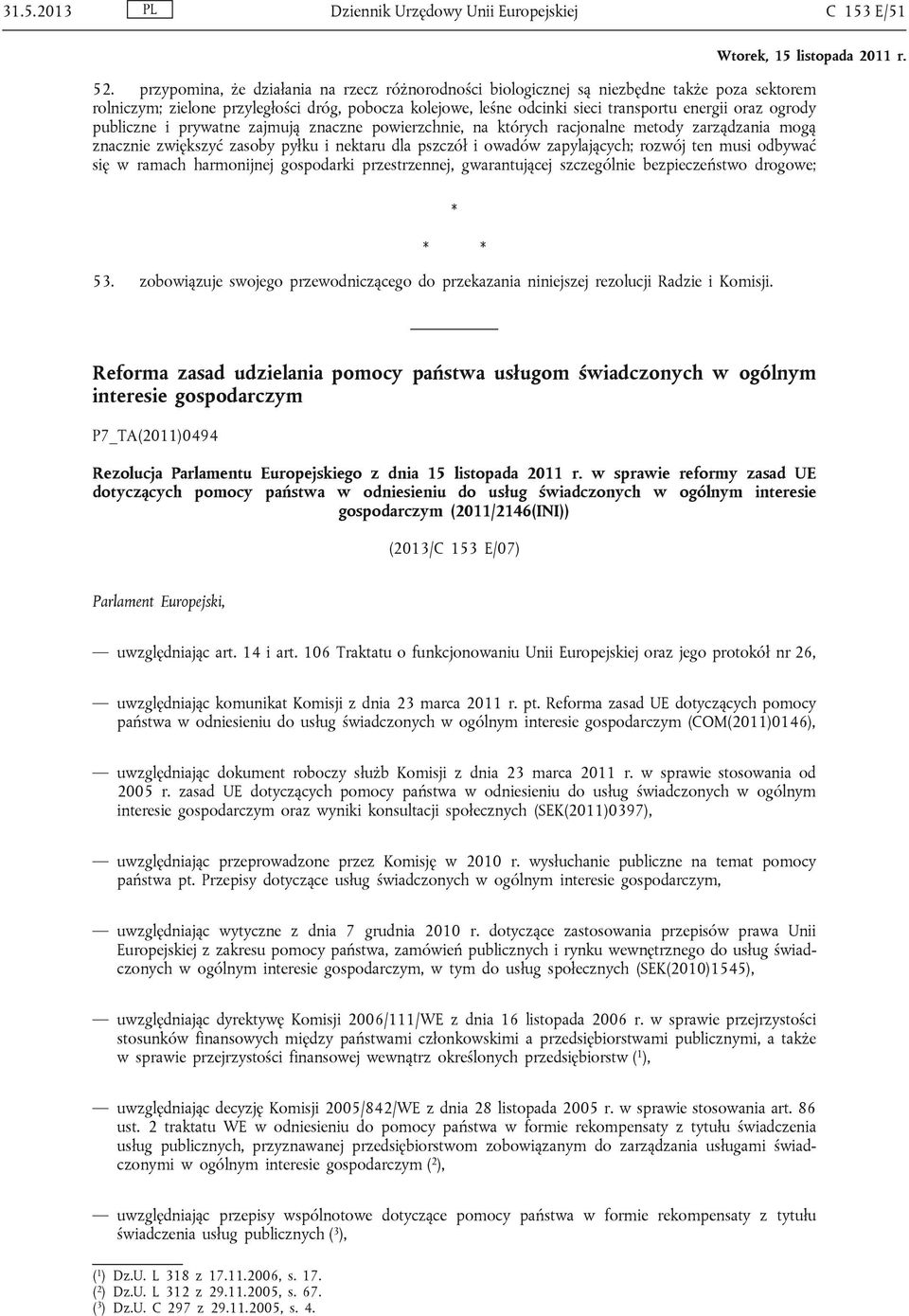 ogrody publiczne i prywatne zajmują znaczne powierzchnie, na których racjonalne metody zarządzania mogą znacznie zwiększyć zasoby pyłku i nektaru dla pszczół i owadów zapylających; rozwój ten musi