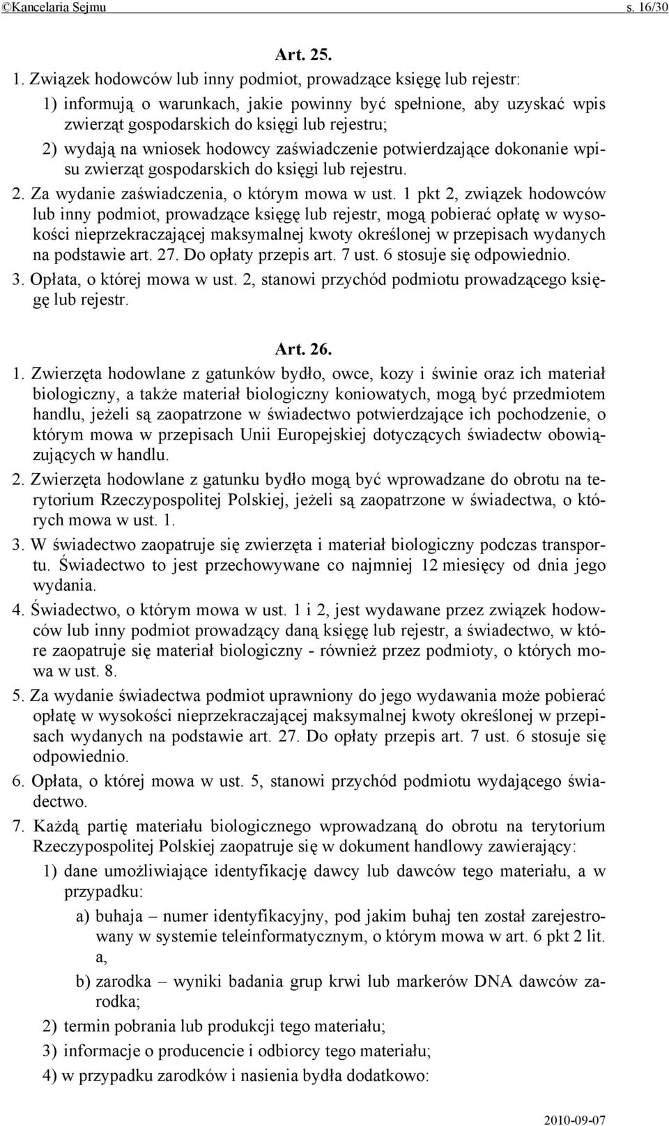 Związek hodowców lub inny podmiot, prowadzące księgę lub rejestr: 1) informują o warunkach, jakie powinny być spełnione, aby uzyskać wpis zwierząt gospodarskich do księgi lub rejestru; 2) wydają na